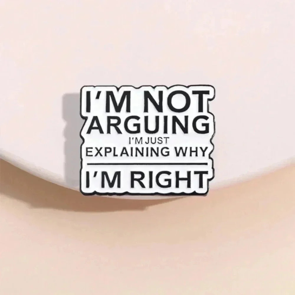 Black white I’m not arguing I’m right enamel brooch pin bag denim clothes flare